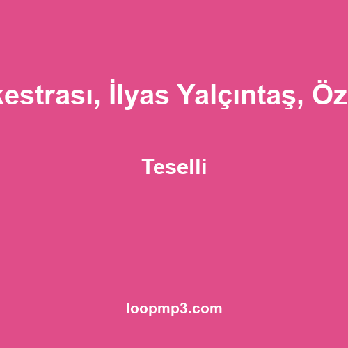 Enbe Orkestrası, İlyas Yalçıntaş, Özlem Benli - Teselli