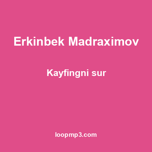 Erkinbek Madraximov - Kayfingni sur