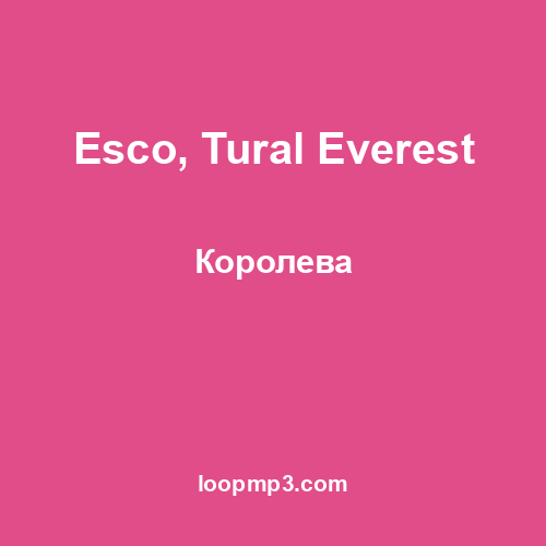 Esco, Tural Everest - Королева