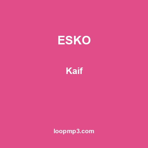 ESKO - Kaif