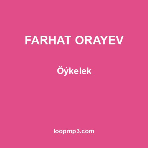 FARHAT ORAYEV - Öýkelek