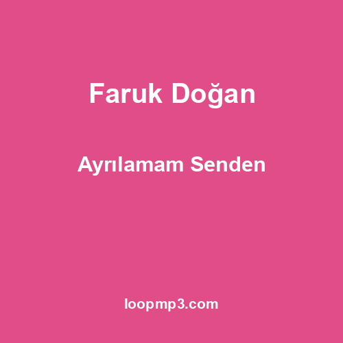 Faruk Doğan - Ayrılamam Senden