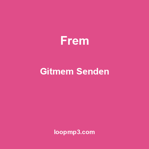 Frem - Gitmem Senden