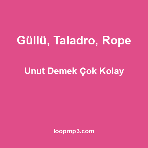 Güllü, Taladro, Rope - Unut Demek Çok Kolay