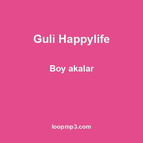 Guli Happylife - Boy akalar