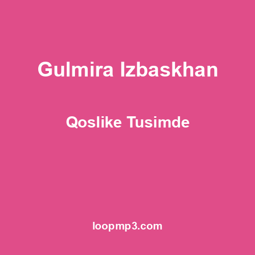 Gulmira Izbaskhan - Qoslike Tusimde