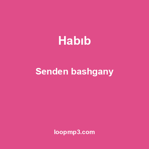 Habıb - Senden bashgany