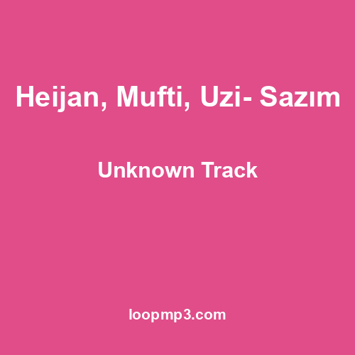 Heijan, Mufti, Uzi- Sazım