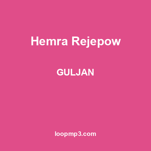 Hemra Rejepow - GULJAN