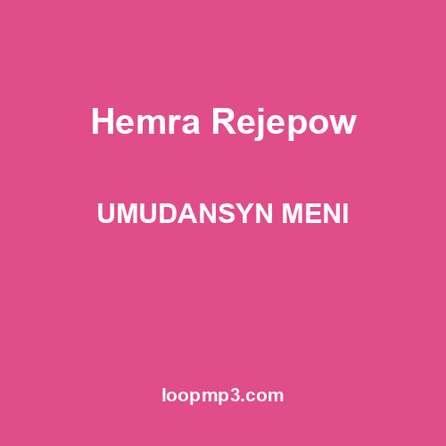 Hemra Rejepow - UMUDANSYN MENI