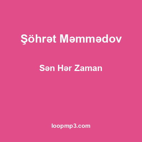 Şöhrət Məmmədov - Sən Hər Zaman