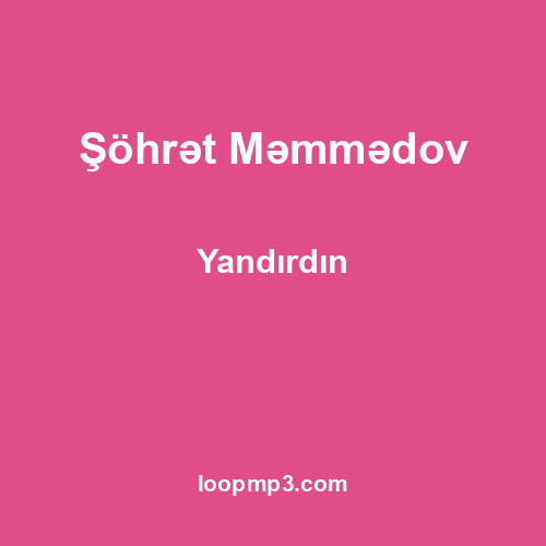 Şöhrət Məmmədov - Yandırdın