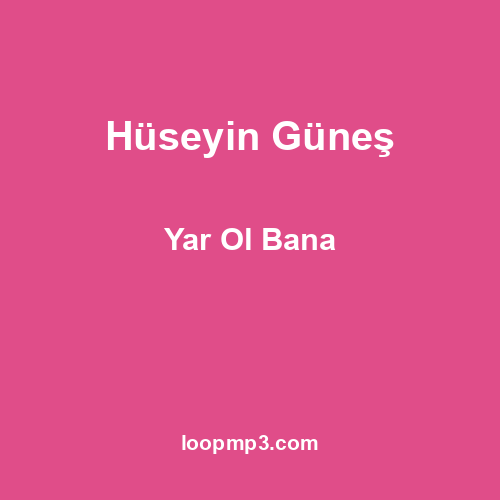 Hüseyin Güneş - Yar Ol Bana
