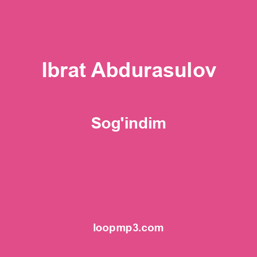 Ibrat Abdurasulov - Sog'indim