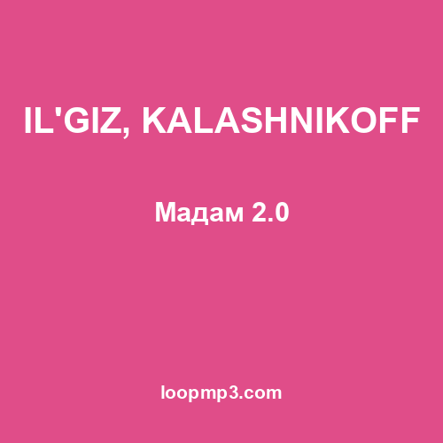 IL'GIZ, KALASHNIKOFF - Мадам 2.0