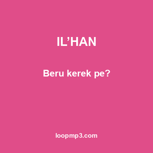 IL’HAN - Beru kerek pe?