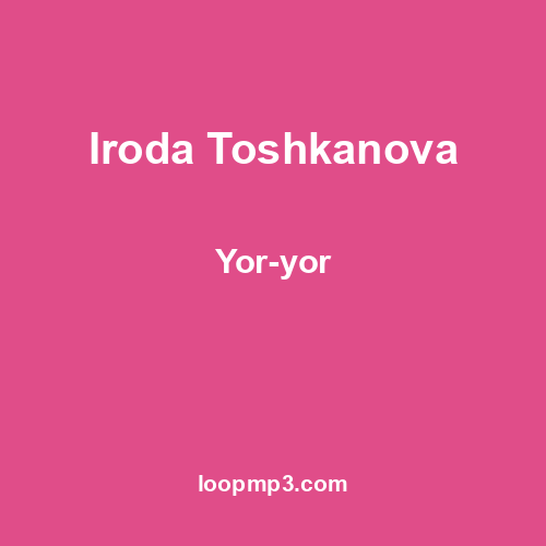 Iroda Toshkanova - Yor-yor