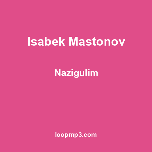 Isabek Mastonov - Nazigulim