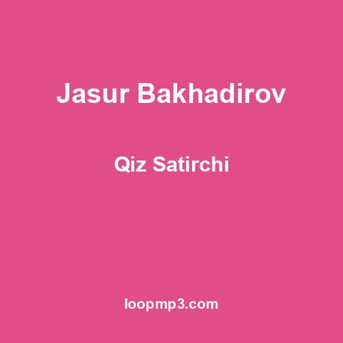 Jasur Bakhadirov - Qiz Satirchi