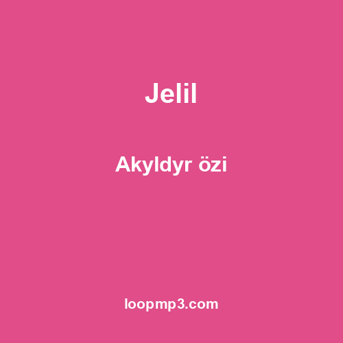 Jelil - Akyldyr özi