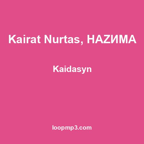 Kairat Nurtas, НАZИМА - Kaidasyn