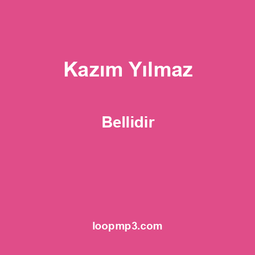 Kazım Yılmaz - Bellidir