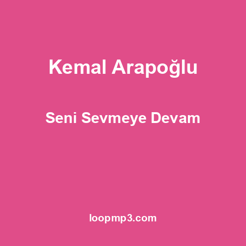 Kemal Arapoğlu - Seni Sevmeye Devam