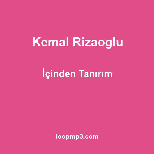 Kemal Rizaoglu - İçinden Tanırım