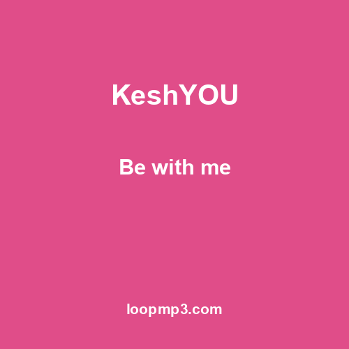KeshYOU - Be with me