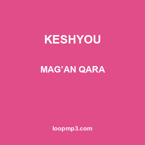 KESHYOU - MAG’AN QARA