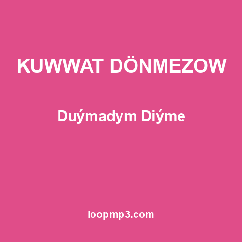 KUWWAT DÖNMEZOW - Duýmadym Diýme