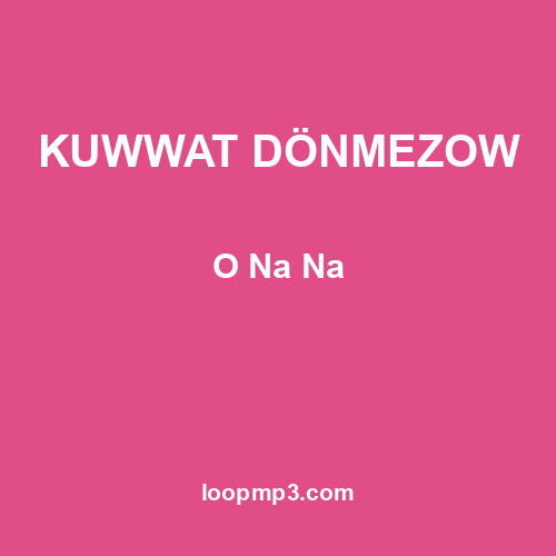 KUWWAT DÖNMEZOW - O Na Na
