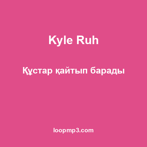 Kyle Ruh - Құстар қайтып барады