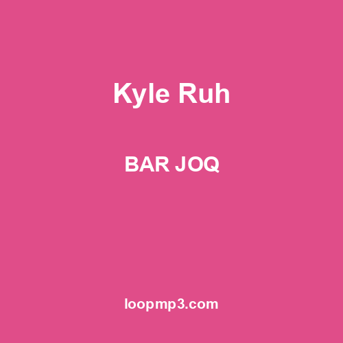 Kyle Ruh - BAR JOQ