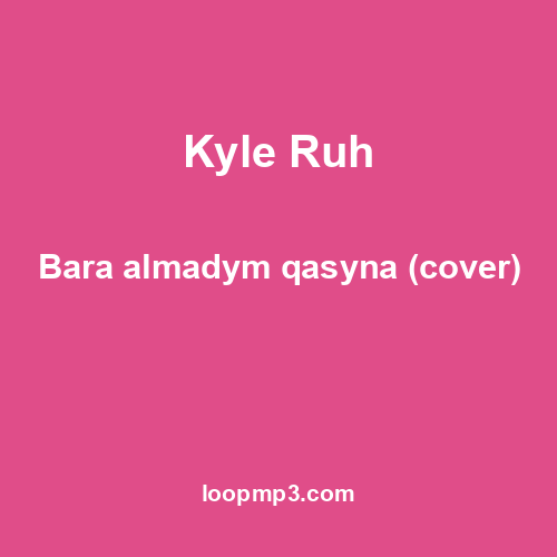 Kyle Ruh - Bara almadym qasyna (cover)