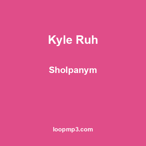 Kyle Ruh - Sholpanym