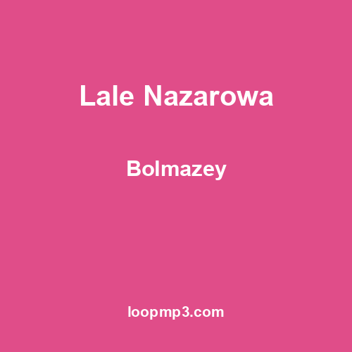 Lale Nazarowa - Bolmazey
