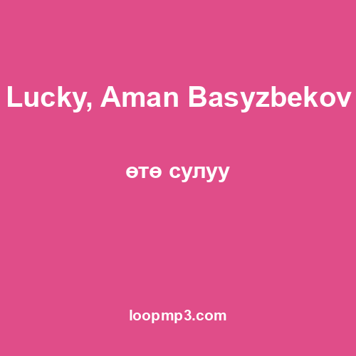 Lucky, Aman Basyzbekov - өтө сулуу