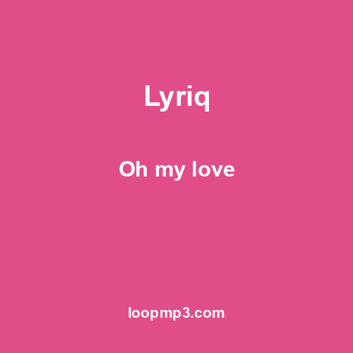 Lyriq - Oh my love