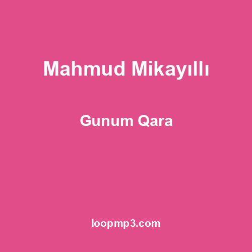 Mahmud Mikayıllı - Gunum Qara