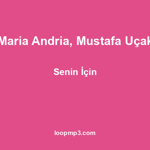 Maria Andria, Mustafa Uçak - Senin İçin