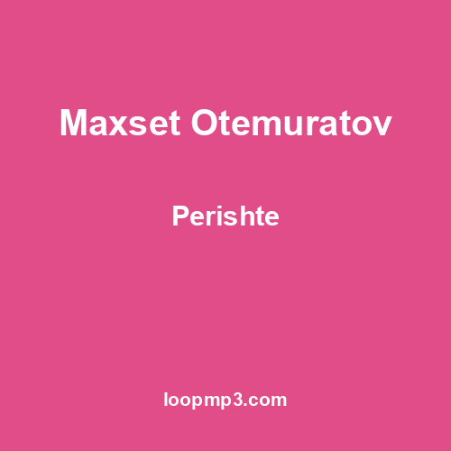 Maxset Otemuratov - Perishte