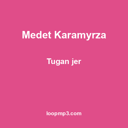 Medet Karamyrza - Tugan jer
