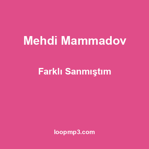 Mehdi Mammadov - Farklı Sanmıştım