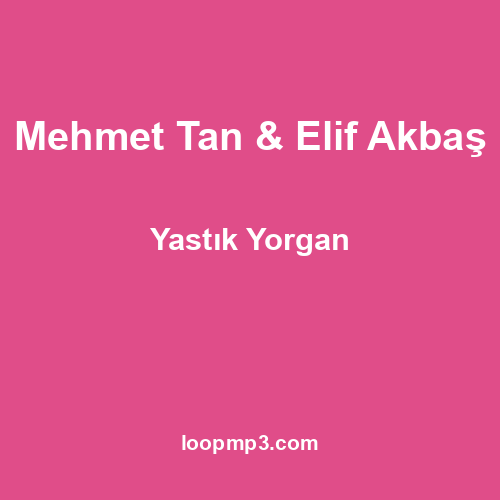 Mehmet Tan & Elif Akbaş - Yastık Yorgan
