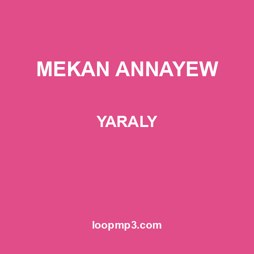 MEKAN ANNAYEW - YARALY