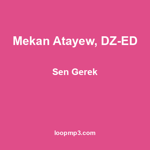 Mekan Atayew, DZ-ED - Sen Gerek