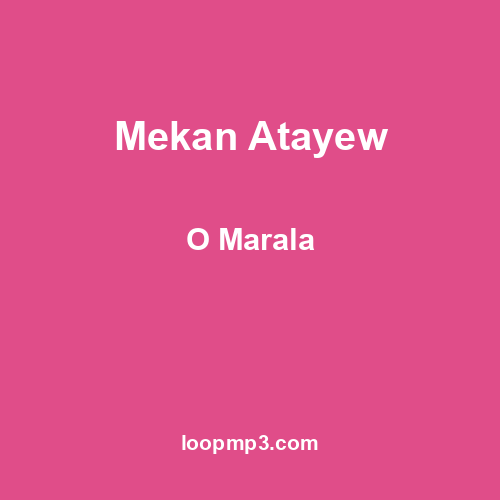 Mekan Atayew - O Marala