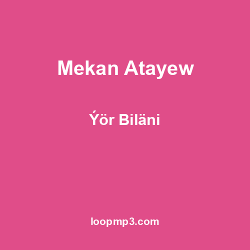 Mekan Atayew - Ýör Biläni