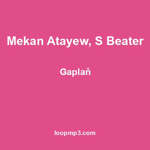 Mekan Atayew, S Beater - Gaplaň